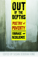 Out of the Depths: Poetry of Poverty--Courage and Resilience