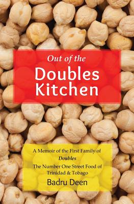 Out of the Doubles Kitchen: A Memoir of the First Family of Doubles - The Number One Street Food of Trinidad & Tobago. - Deen, Badru