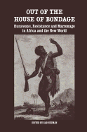 Out of the House of Bondage: Runaways, Resistance and Marronage in Africa and the New World