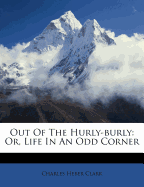 Out of the Hurly-Burly: Or, Life in an Odd Corner