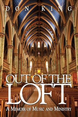 Out of the Loft: A Memoir of Music and Ministry - King, Don