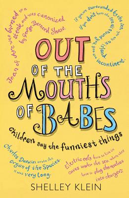 Out of the Mouths of Babes...: Children say the funniest things - Klein, Shelley