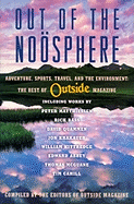 Out of the Noosphere: Adventure, Sports, Travel, and the Environment: The Best of Outside Magazine
