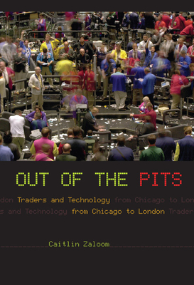 Out of the Pits: Traders and Technology from Chicago to London - Zaloom, Caitlin