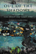 Out of the Shadows: A Story of Toni Wolff and Emma Jung