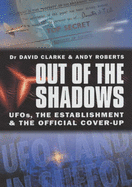 Out of the Shadows: UFOs, the Establishment and Official Cover Up - Clarke, David, and Roberts, Andy