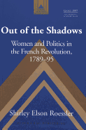 Out of the Shadows: Women and Politics in the French Revolution, 1789-95