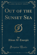 Out of the Sunset Sea (Classic Reprint)