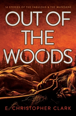 Out of the Woods - Clark, E Christopher