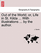 Out of the World; Or, Life in St. Kilda ... with Illustrations ... by the Author.