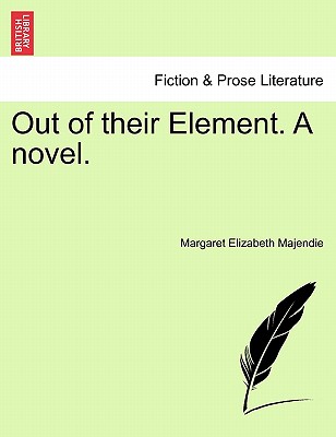 Out of Their Element. a Novel. Vol. I - Majendie, Margaret Elizabeth, Lady