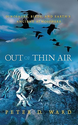 Out of Thin Air: Dinosaurs, Birds, and Earth's Ancient Atmosphere - Ward, Peter