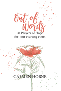 Out of Words: 31 Prayers of Hope for Your Hurting Heart