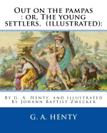 Out on the pampas: or, The young settlers, By G. A. Henty (illustrated): : By Johann Baptist Zwecker (1814-1876) was a German artist who illustrated books and magazines in the nineteenth century.