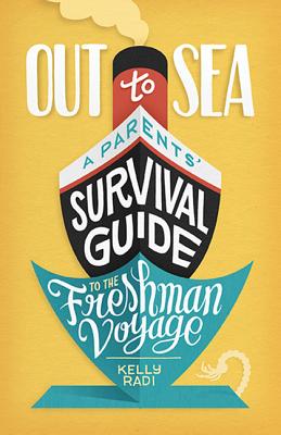 Out to Sea: A Parents' Survival Guide to the Freshman Voyage - Radi, Kelly