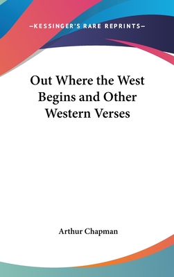 Out Where the West Begins and Other Western Verses - Chapman, Arthur, Professor