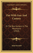 Out with Gun and Camera: Or the Boy Hunters in the Mountains (1910)