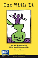 Out with It: Gay and Straight Teens Write about Homosexuality