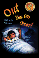 Out You Go, Fear! (Afraid of darkness? Monsters? Fantastic beasts? Ghosts? Demons? Minecraft zombies? This MV best seller children's good night going to bed book offers freedom from fear, anxiety, panic attacks, night terrors and nightmares): (Fighting...