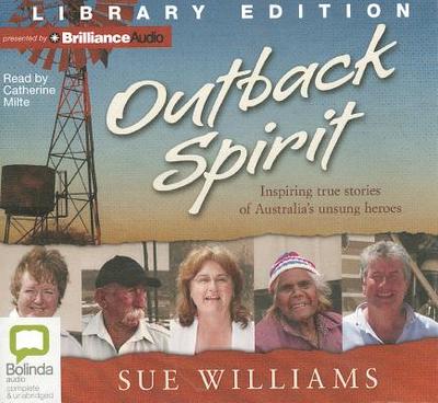 Outback Spirit: Inspiring True Stories of Australia's Unsung Heroes - Williams, Sue, and Milte, Catherine (Read by)