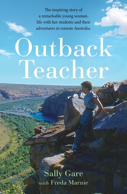 Outback Teacher: The inspiring story of a remarkable young woman, life with her students and their adventures in remote Australia - Gare, Sally, and Marnie Nicholls, Freda