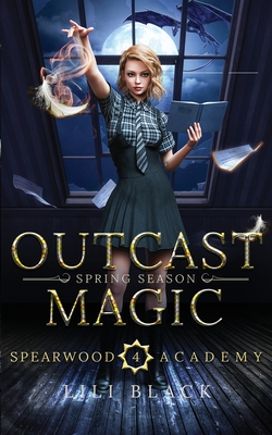 Outcast Magic: Spring Season - Black, Lili, and Forester, Lyn, and Kirk, La