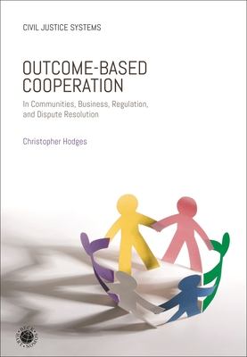 Outcome-Based Cooperation: In Communities, Business, Regulation, and Dispute Resolution - Hodges, Christopher (Editor)