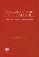 Outcome of the Critically Ill: Medicine Surgery and Trauma - Vukmir, Rade B