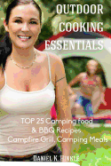 Outdoor Cooking Essentials: Top 25 Camping Food & BBQ Recipes, Campfire Grill, C