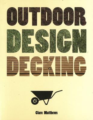 Outdoor Design: Decking - Matthews, Clare