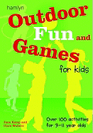 Outdoor Fun and Games for Kids: Over 100 Activities for 3 - 11 Year Olds