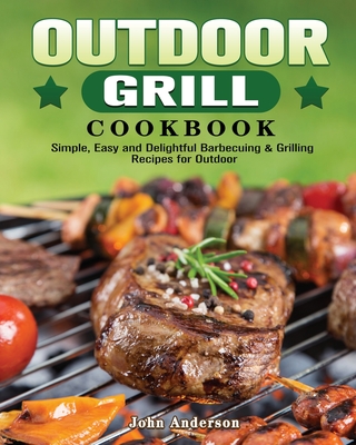 Outdoor Grill Cookbook - Anderson, John