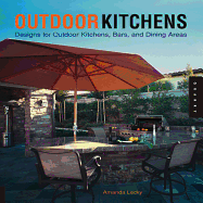 Outdoor Kitchens: Designs for Outdoor Kitchens, Bars, and Dinning Areas