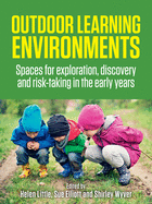 Outdoor Learning Environments: Spaces for exploration, discovery and risk-taking in the early years