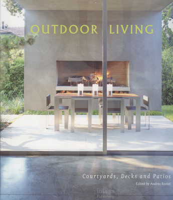 Outdoor Living Spaces: Courtyards, Patios and Decks - Images Publishing Group