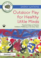 Outdoor Play for Healthy Little Minds: Practical Ideas to Promote Children's Wellbeing in the Early Years