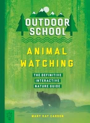 Outdoor School: Animal Watching: The Definitive Interactive Nature Guide - Carson, Mary Kay