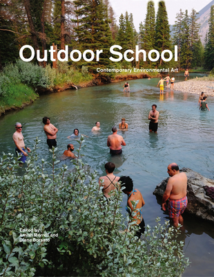 Outdoor School: Contemporary Environmental Art - Borsato, Diane (Editor), and Morrell, Amish (Editor)