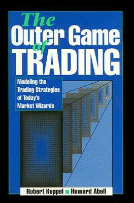 Outer Game of Trading: Modeling the Trading Strategies of Today's Market Wizards - Koppel, Robert, and Abell, Howard