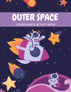 Outer space color & write activity book: Color & write activity book