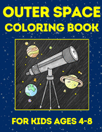 Outer Space Coloring Book: For Kids Ages 4-8 - Rockets, Astronauts, Planets, Stars and Much More