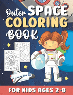 Outer Space Coloring Books for Kids Ages 2-8: Cute Outer Space Coloring Pages Gifts for Kids Girls Boys & Toddlers / Fun & Simple Coloring Book with Rockets, Planets, Astronauts Gift ideas for Children