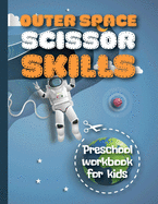 Outer Space Scissor Skills Preschool Workbook For Kids: Coloring And Cutting Activity Book For Kids.