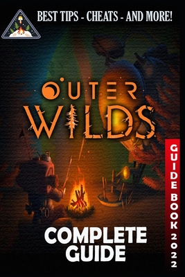 Outer Wilds Complete Guide: Guide, Tips, Cheat and Walkthrough (2022) - Veum, Kade