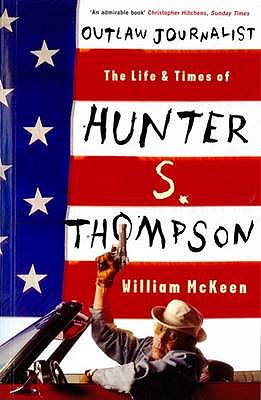 Outlaw Journalist: The Life and Times of Hunter S. Thompson - McKeen, William