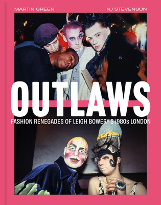 Outlaws: Fashion Renegades of Leigh Bowery's 1980's London - Green, Martin, and Stevenson, Nj