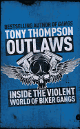 Outlaws: Inside the Hell's Angel Biker Wars: Inside the Violent World of Biker Gangs