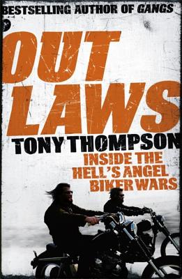 Outlaws: Inside the Hell's Angel Biker Wars: Inside the Violent World of Biker Gangs - Thompson, Tony