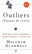 Outliers (Fueras de Serie): Por Que Unas Personas Tienen Exito y Otras No