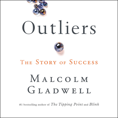 Outliers: The Story of Success - Gladwell, Malcolm (Read by)
